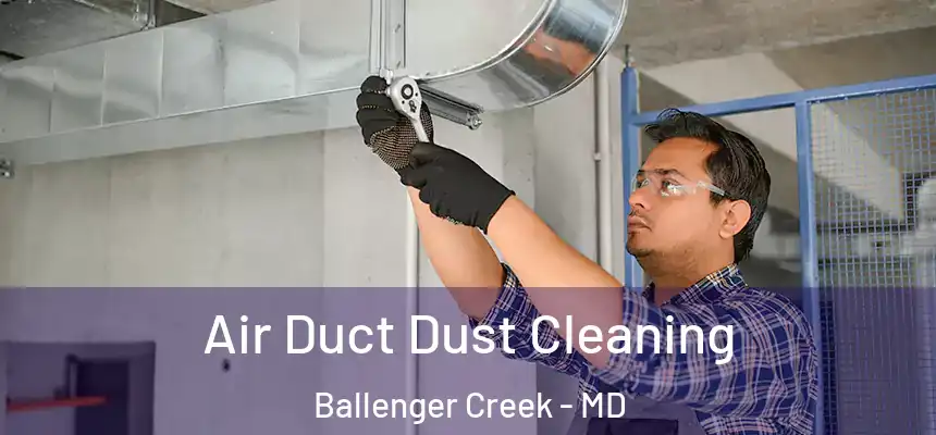  Air Duct Dust Cleaning Ballenger Creek - MD