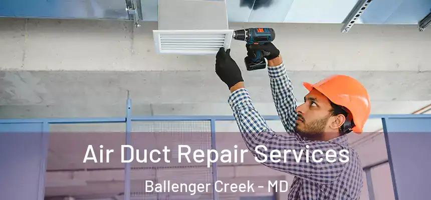  Air Duct Repair Services Ballenger Creek - MD
