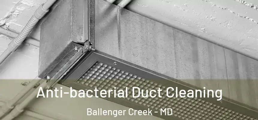  Anti-bacterial Duct Cleaning Ballenger Creek - MD