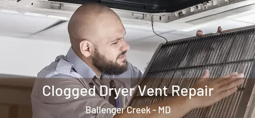  Clogged Dryer Vent Repair Ballenger Creek - MD
