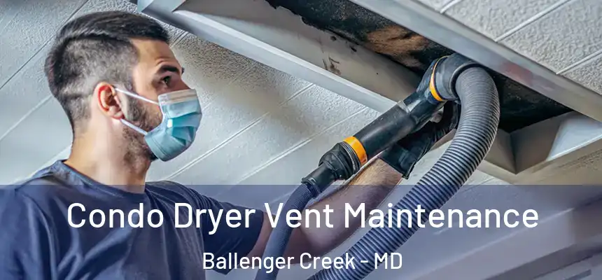  Condo Dryer Vent Maintenance Ballenger Creek - MD