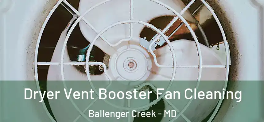  Dryer Vent Booster Fan Cleaning Ballenger Creek - MD