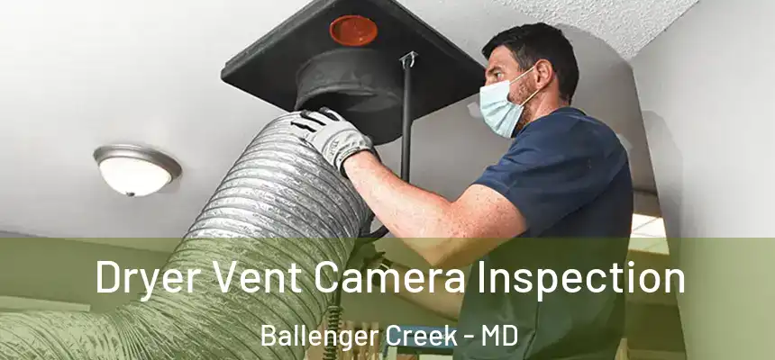  Dryer Vent Camera Inspection Ballenger Creek - MD