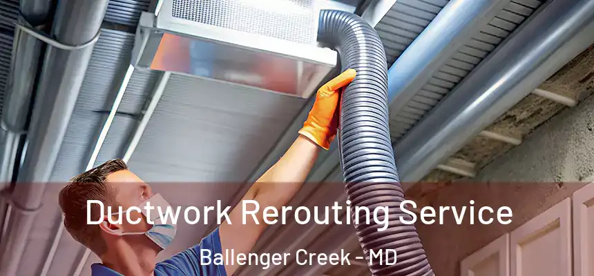  Ductwork Rerouting Service Ballenger Creek - MD