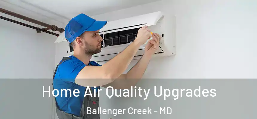  Home Air Quality Upgrades Ballenger Creek - MD