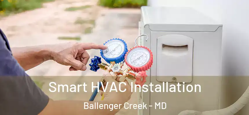  Smart HVAC Installation Ballenger Creek - MD