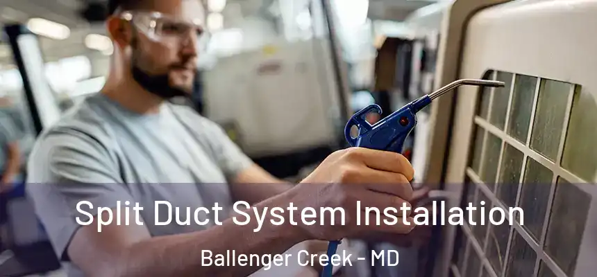  Split Duct System Installation Ballenger Creek - MD
