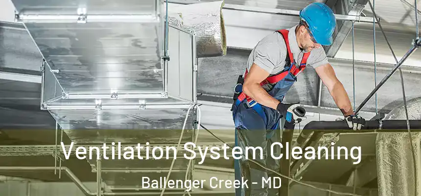  Ventilation System Cleaning Ballenger Creek - MD