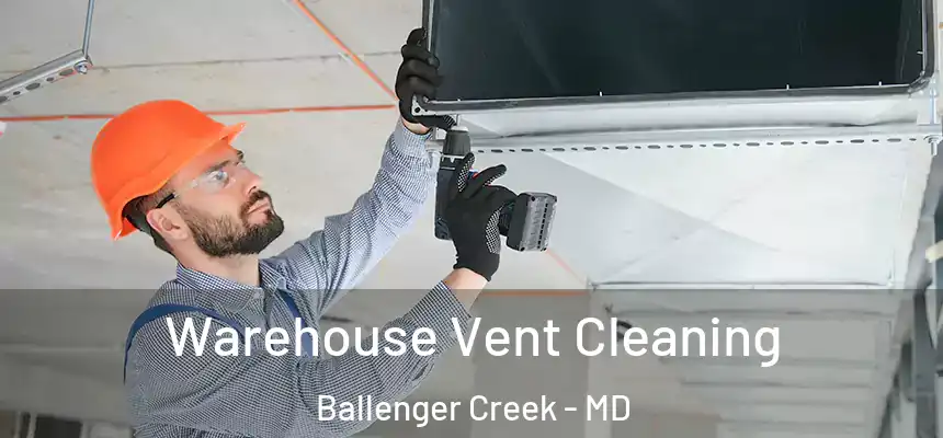  Warehouse Vent Cleaning Ballenger Creek - MD
