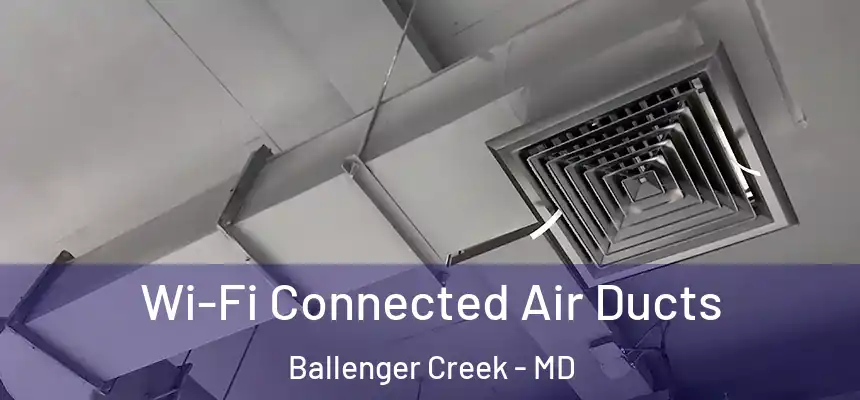  Wi-Fi Connected Air Ducts Ballenger Creek - MD